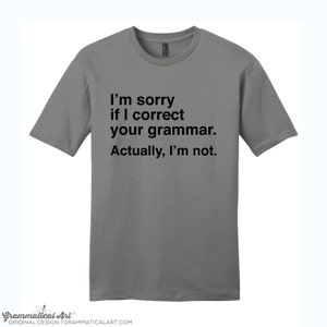 I'm Sorry if I Correct Your Grammar Shirt Funny Grammar Shirt Gifts for Teachers Cool Funny T Shirt Typography TShirt Teacher Appreciation image 2