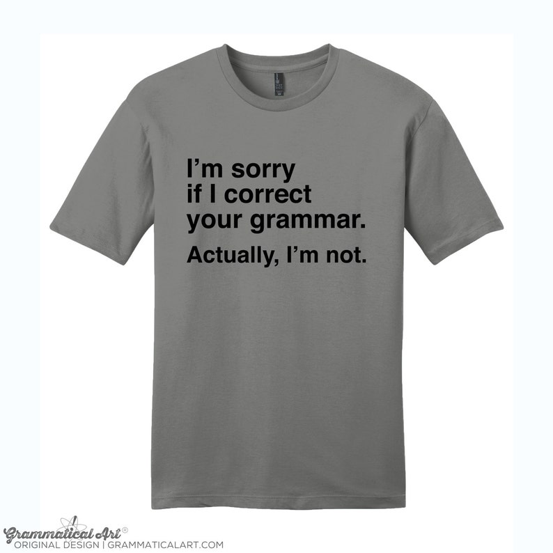 I'm Sorry if I Correct Your Grammar Shirt Funny Grammar Shirt Gifts for Teachers Cool Funny T Shirt Typography TShirt Teacher Appreciation image 2