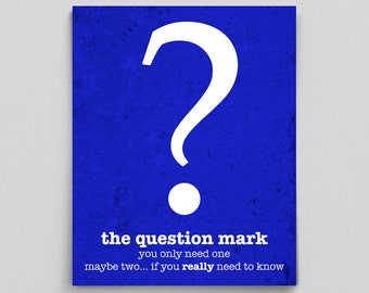 May include: A blue background with a white question mark and the text "the question mark you only need one maybe two... if you really need to know".