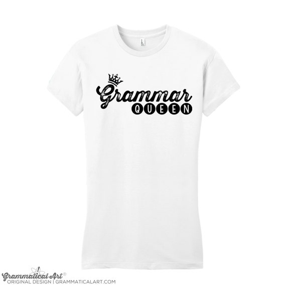 Women Funny Grammar Shirt Grammar Police Grammar Queen Shirt English Teacher Gift for Teachers Cool Funny T Shirt Women Typography Tshirt