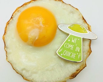 We Come in Quiche  Funny Pun Hard Enamel Pin | UFO Spaceship | Egg