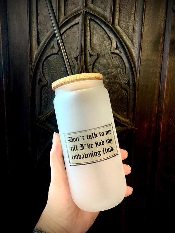 The “Don’t Talk to Me Till I’ve Had My Embalming Fluid” Frosted Glass Cup – Gothic Funny Tumbler, Dark Humor Glass with Lid & Straw