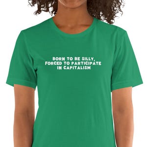 Born to Be Silly, Forced to Participate in Capitalism Minimalist Unisex T-Shirt - Anti Capitalism Tee Shirt