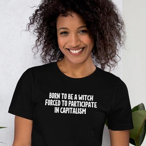 Born to Be a Witch, Forced to Participate in Capitalism Witchy Unisex T-Shirt - Witchcraft Tee - Wiccan Shirt - Magick Pagan Tshirt