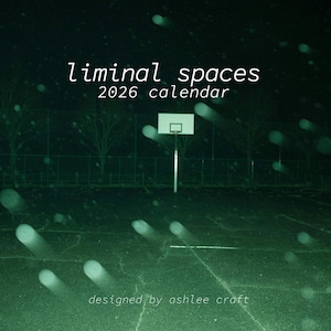 May include: A dark green image of a basketball court at night with the words "liminal spaces 2026 calendar" and "designed by ashlee croft". The court is empty, with a hoop and backboard in the center.