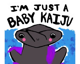 I'm Just a Baby Kaiju Cute Kawaii Sea Monster Art Poster Print or Magnet/Sticker Pacific Rim Cryptid