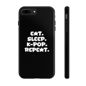 Kpop Phone Case Eat Sleep K-Pop Repeat iPhone Case K Pop Stan Army Android Case Korean Pop Music Samsung Galaxy Case Black Impact Resistant