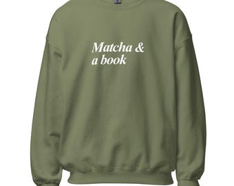 Matcha & a Book Unisex Sweatshirt - Green Tea Reading Bookish
