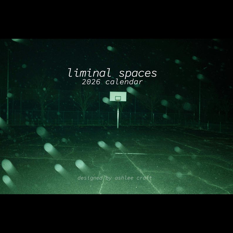 May include: A dark green image of a basketball court at night with the words "liminal spaces 2026 calendar" and "designed by ashlee croft". The court is empty, with a hoop and backboard in the center.
