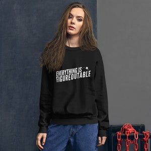 Everything is Figureoutable Unisex Sweatshirt