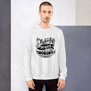 Nobody is perfect. I am nobody. - Unisex Sweatshirt