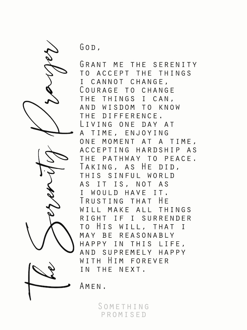 May include: Black and white text on a white background. The text is a prayer for serenity, asking for the strength to accept the things you cannot change, the courage to change the things you can, and the wisdom to know the difference. The prayer ends with "Amen." and the words "Something Promised".