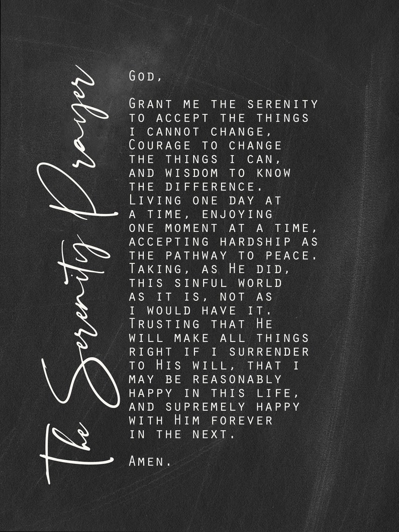 May include: Black and white text on a dark grey background. The text is a prayer for serenity, asking for the strength to accept what cannot be changed, the courage to change what can, and the wisdom to know the difference. The prayer is attributed to "God".