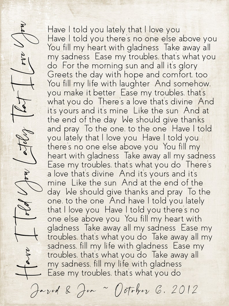 May include: A vintage-style wedding vow print with a white background and black text. The text reads "Have I told you lately that I love you... Ease my troubles. That's what you do." The print is signed "Jared & Jon ~ October 6, 2012".