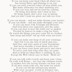 May include: Black and white typography print of a poem titled "IF" by Rudyard Kipling. The poem is about keeping your head up in the face of adversity and challenges. It encourages resilience, integrity, and perseverance.