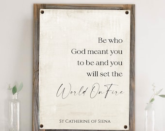Be Who God Meant You To Be and You Will Set the World on Fire Sign Metal Print on Reclaimed Wood Frame-St Catherine of Siena Quote