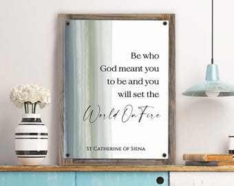 Be Who God Meant You To Be and You Will Set the World on Fire Sign Metal Print-Reclaimed Wood Frame-St Catherine of Siena