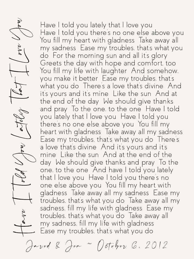 May include: Black and white typography print with a romantic poem about love. The text reads "Have I told you lately that I love you..." and is signed "Jared & Jon ~ October 6, 2012".