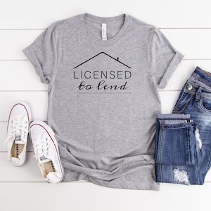 Real Estate Shirt | Real Estate Gift | Real Estate T-shirt | Loan Officer Shirt | Mortgage Lender Shirt | Licensed to Lend Tee