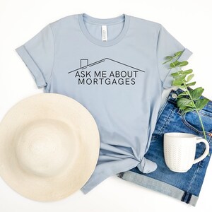 Real Estate Shirt | Real Estate Gift | Loan Officer Shirt | Mortgage Lender Shirt | Ask Me About Mortgages