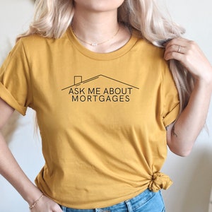 Real Estate Shirt | Real Estate Gift | Loan Officer Shirt | Mortgage Lender Shirt | Ask Me About Mortgages