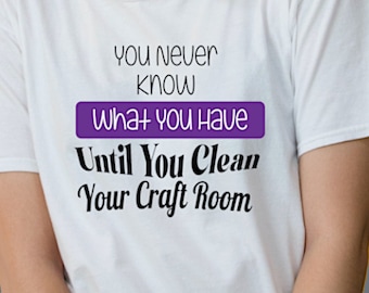 Crafter's Funny T-Shirt "You Never Know...Clean Your Craft Room" Humorous Unisex Short Sleeve T-Shirt, Embrace the Chaos Tee