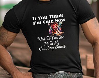 Unisex Jersey "If You Think I'm Cute Now, Wait..." Short Sleeve V-Neck Tee, Cowboy Boots, Cotton T-Shirt, Work and Casual Wear Bella Canva