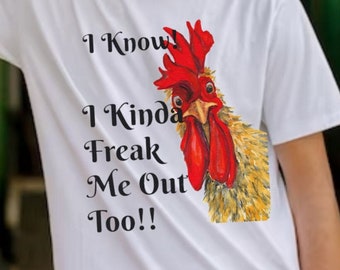 Big Eyed Curious Rooster Unisex T-shirt - "I Know! I Kinda Freak Me Out Too!" Gildan T-Shirt, Cotton Shirt, Casual Wear, Economy Shipping