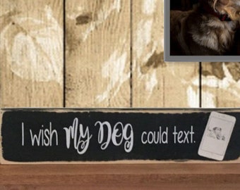 Rustic Wood Sign I Wish My Dog Could Text, Humorous Sign, Gift for Dog Lovers, Wall Decor, Home Decor, Dog Humor, Distressed Country Sign