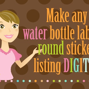 Make any water bottle, candy wrap or round sticker listing digital - Print your own