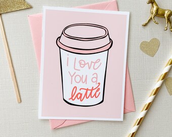 I love you a latte -- Valentine's Day Card