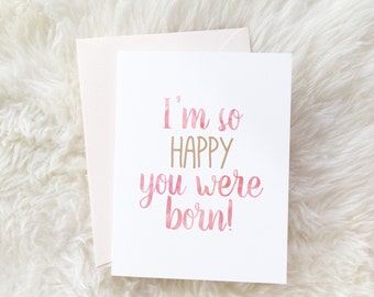 I'm so happy you were born! // birthday card