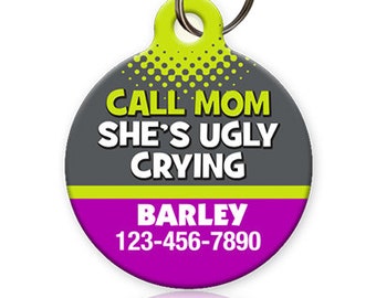 Call Mom She's Ugly Crying PET ID TAGS