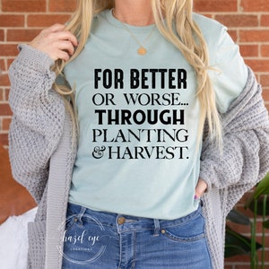 For better or worse through planting & harvest - Farm T-Shirt - unisex t-shirt