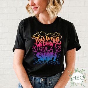 This week we don&#39;t give a ship - cruise tee - unisex t-shirt