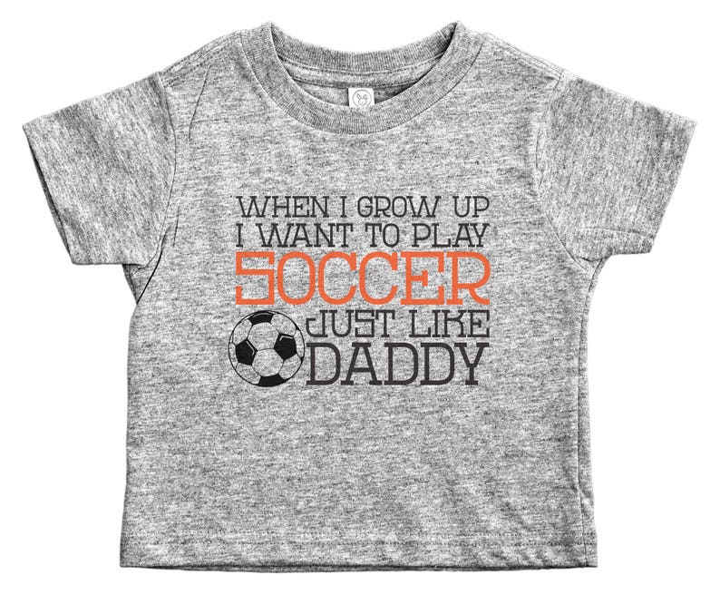 Play Soccer Like Daddy Cute and Trendy Soccer Shirts for Kids Crew Neck Toddler Tee or BW 34 Sleeve Shirt Unisex Kids Soccer Tee