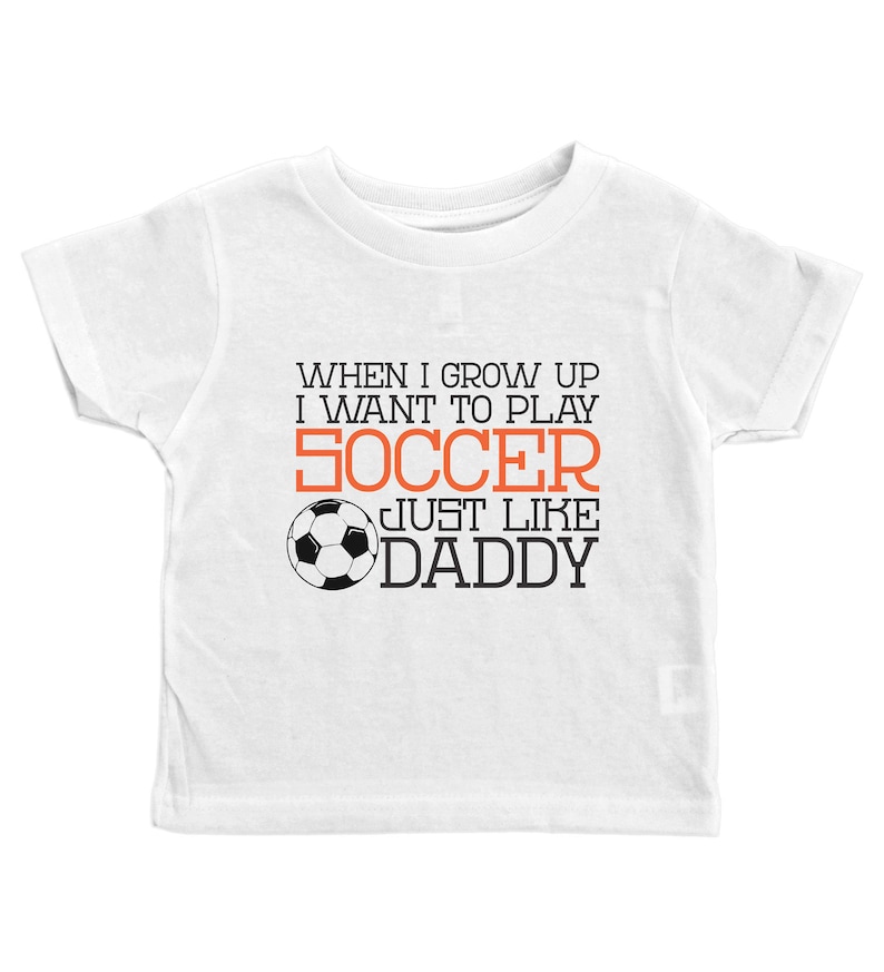 Play Soccer Like Daddy Cute and Trendy Soccer Shirts for Kids Crew Neck Toddler Tee or BW 34 Sleeve Shirt Unisex Kids Soccer Tee