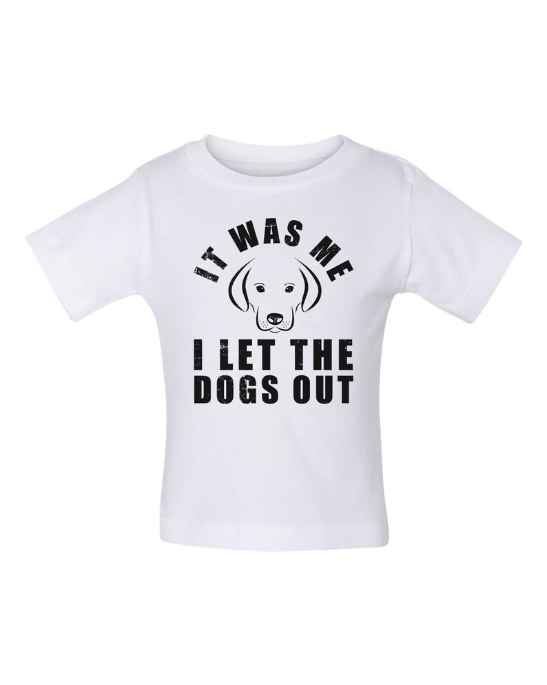 It Was Me I LET The DOGS OUT Dog Lover T shirt for Babies Baby Shirt Baby Tee Baby Baby Shirts Infant Funny Baby T Shirt for Babies