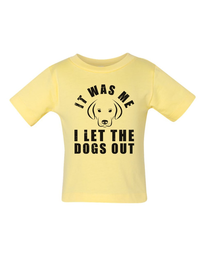It Was Me I LET The DOGS OUT Dog Lover T shirt for Babies Baby Shirt Baby Tee Baby Baby Shirts Infant Funny Baby T Shirt for Babies