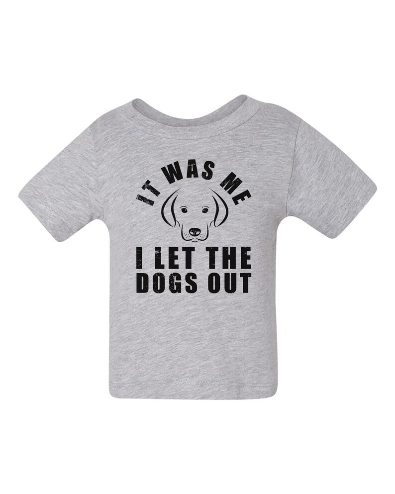 It Was Me I LET The DOGS OUT Dog Lover T shirt for Babies Baby Shirt Baby Tee Baby Baby Shirts Infant Funny Baby T Shirt for Babies