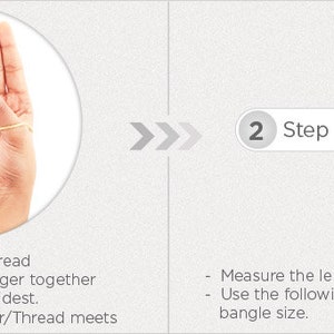 May include: Two steps for measuring your wrist size for a bangle. Step 1: Wrap a thin strip of paper or thread around your wrist at the widest point. Step 2: Measure the length of the paper or thread with a ruler.