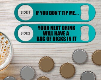 Bottle Opener for Bartender Gifts Speed Openers Bar Blades Personalized Bottle Openers If You Don't Tip Me Bag of Dicks Beer Bottle Openers