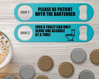 Bottle Opener for Bartender Gifts Speed Bottle Openers Bar Blades Personalized Bottle Openers Be Patient With The Bartender Toilet A-Hole