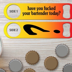 Bottle Opener for Bartender Gifts Speed Openers Bar Blades Personalized Bottle Openers Have You F%cked Your Bartender Funny Bottle Openers