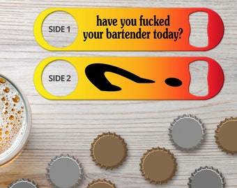 Bottle Opener for Bartender Gifts Speed Openers Bar Blades Personalized Bottle Openers Have You F%cked Your Bartender Funny Bottle Openers