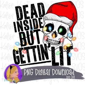 May include: A digital download of a Christmas-themed graphic featuring a skull wearing a Santa hat and surrounded by colorful lights. The text "Dead Inside But Gettin' Lit" is displayed in black with a distressed texture.