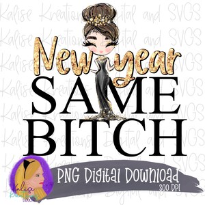 May include: A digital illustration of a woman in a black dress with gold glitter accents. The text "New Year Same Bitch" is written in gold glitter letters.