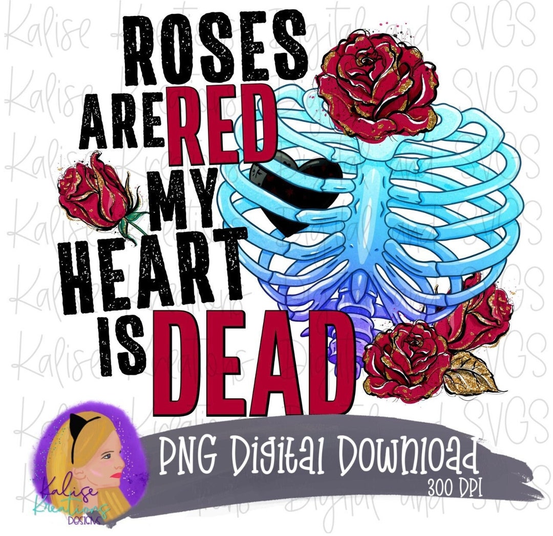 Roses Are Red My Heart is Dead PNG Etsy