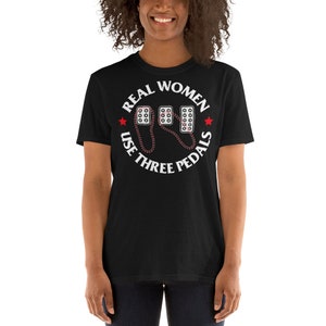 Real Women Use Three Pedals Manual Transmission Cars Short-Sleeve Unisex T-Shirt