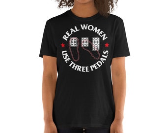 Echte Frauen verwenden drei Pedale Schaltgetriebe Autos Kurzarm Unisex T-Shirt
